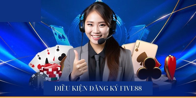 Điều kiện để tham gia đăng ký Five88