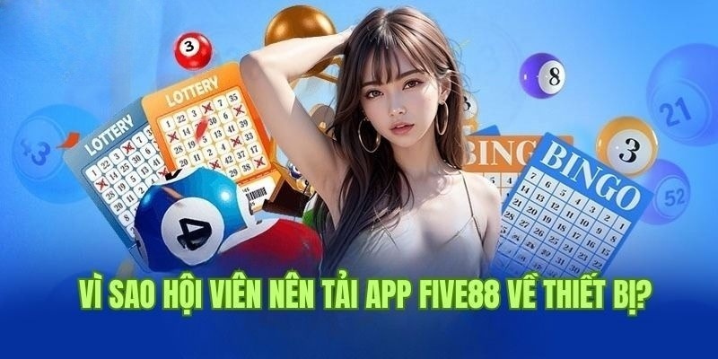 Lý do bạn nên download app Five88 về điện thoại di động là gì?